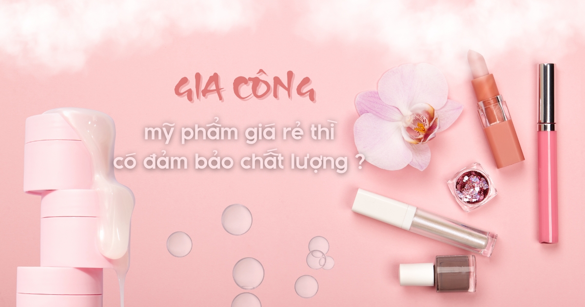 Mỹ Phẩm Giá Rẻ Thì Có đảm Bảo Chất Lượng